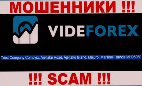 Мошенники VideForex пустили корни в оффшорной зоне: Trust Company Complex, Ajeltake Road, Ajeltake Island, Majuro, Republic of the Marshall Islands MH96960, в связи с чем они безнаказанно могут воровать