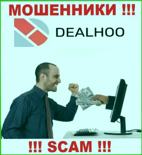 DealHoo - это internet мошенники, которые подталкивают наивных людей совместно работать, в итоге обувают