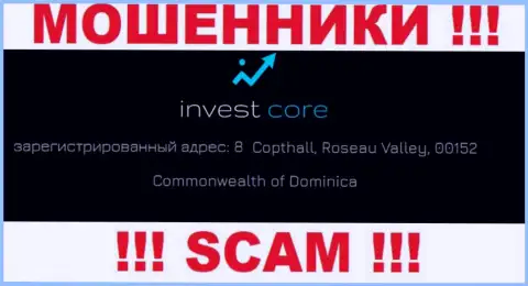 Invest Core - это шулера ! Осели в офшорной зоне по адресу 8 Copthall, Roseau Valley, 00152 Commonwealth of Dominica и воруют денежные активы людей